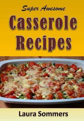 Book cover for Super Awesome Casserole Recipes