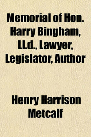 Cover of Memorial of Hon. Harry Bingham, LL.D., Lawyer, Legislator, Author