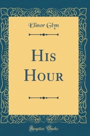Cover of His Hour (Classic Reprint)