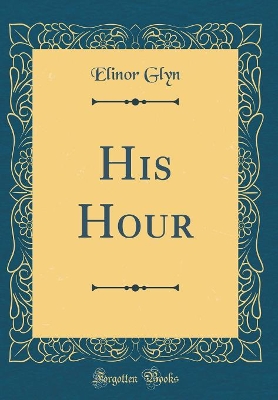 Book cover for His Hour (Classic Reprint)