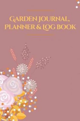 Cover of Garden Journal, Planner & Logbook