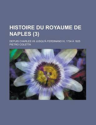 Book cover for Histoire Du Royaume de Naples; Depuis Charles VII Jusqu'a Ferdinand IV, 1734 a 1825 (3)