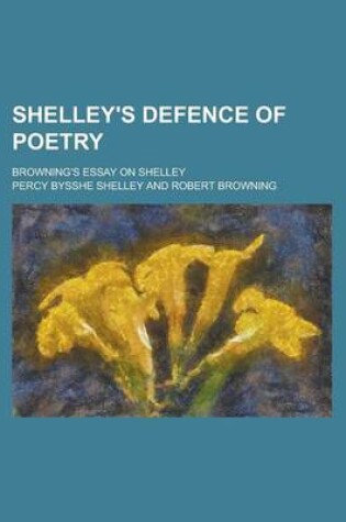 Cover of Shelley's Defence of Poetry; Browning's Essay on Shelley