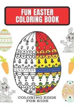 Cover of Fun Easter Coloring Book Coloring Eggs for Kids