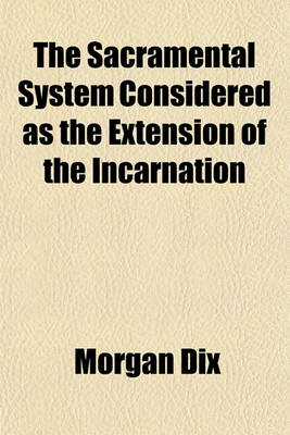 Book cover for The Sacramental System Considered as the Extension of the Incarnation