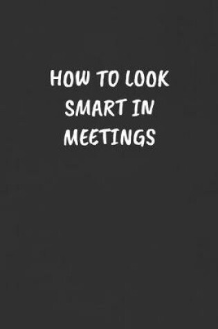 Cover of How to Look Smart in Meetings