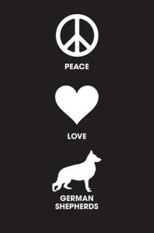 Cover of Peace Love German Shepherds