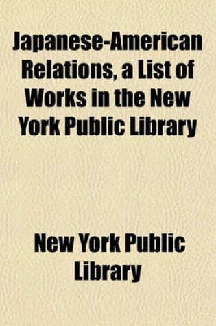 Cover of Japanese-American Relations, a List of Works in the New York Public Library