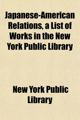 Book cover for Japanese-American Relations, a List of Works in the New York Public Library