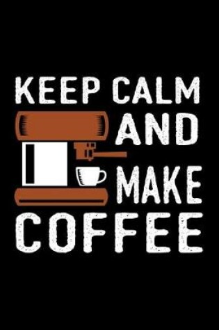 Cover of Keep Calm And Make Coffee