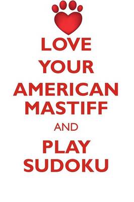 Book cover for LOVE YOUR AMERICAN MASTIFF AND PLAY SUDOKU AMERICAN MASTIFF SUDOKU LEVEL 1 of 15