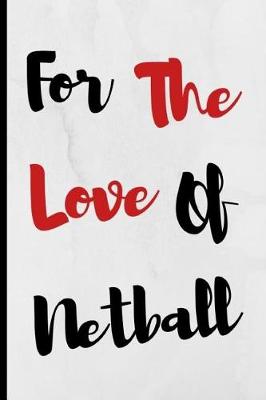 Book cover for For The Love Of Netball