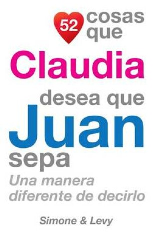 Cover of 52 Cosas Que Claudia Desea Que Juan Sepa
