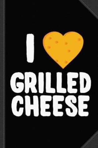 Cover of I Love Grilled Cheese Journal Notebook