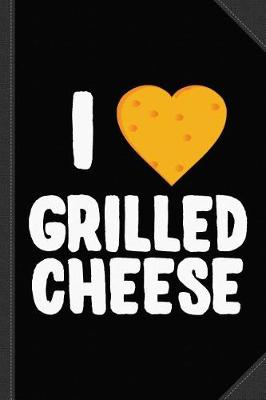 Book cover for I Love Grilled Cheese Journal Notebook