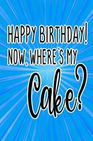Cover of Happy Birthday! Now, Where's My Cake?