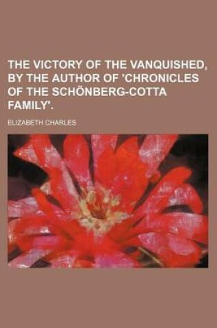 Cover of The Victory of the Vanquished, by the Author of 'Chronicles of the Schonberg-Cotta Family'.