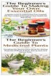 Book cover for The Beginners Guide to Making Your Own Essential Oils & the Beginners Guide to Medicinal Plants