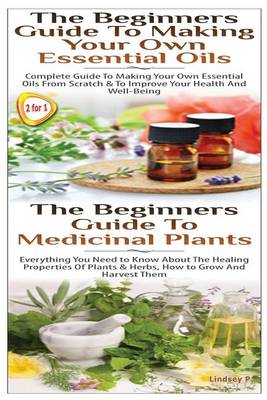 Book cover for The Beginners Guide to Making Your Own Essential Oils & the Beginners Guide to Medicinal Plants