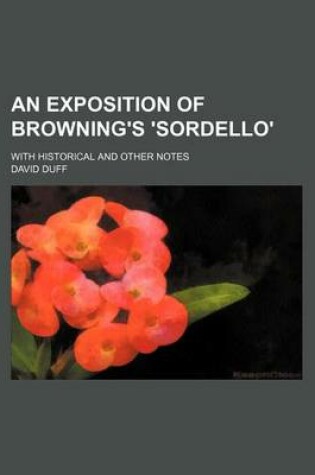 Cover of An Exposition of Browning's 'Sordello'; With Historical and Other Notes
