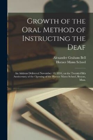 Cover of Growth of the Oral Method of Instructing the Deaf [microform]