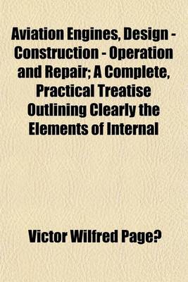 Book cover for Aviation Engines, Design - Construction - Operation and Repair; A Complete, Practical Treatise Outlining Clearly the Elements of Internal