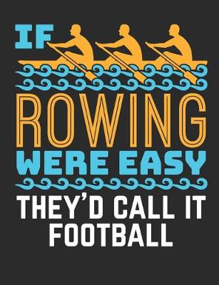 Book cover for If Rowing Were Easy They'd Call It Football