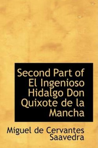 Cover of Second Part of El Ingenioso Hidalgo Don Quixote de La Mancha
