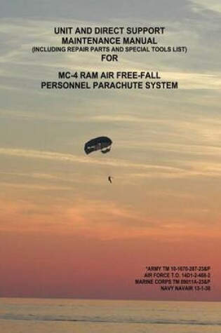 Cover of Unit and Direct Support Maintenance Manual (Including Repair Parts and Special Tools List) For MC-4 RAM Air Free-Fall Personnel Parachute System