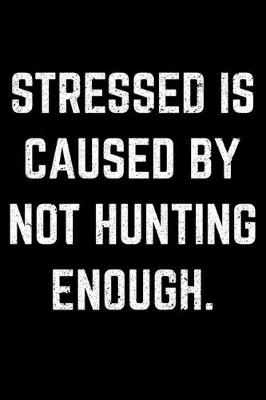 Book cover for Stressed Is Caused By Not Hunting Enough.