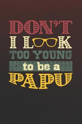 Book cover for Don't I Look Too Young To Be A Papu