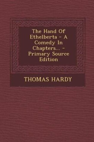 Cover of The Hand of Ethelberta - A Comedy in Chapters... - Primary Source Edition