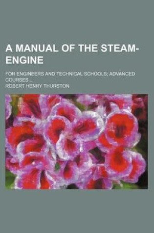 Cover of A Manual of the Steam-Engine; For Engineers and Technical Schools Advanced Courses