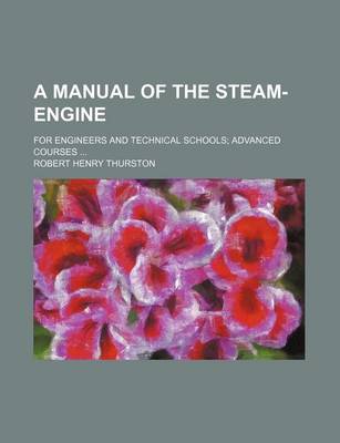 Book cover for A Manual of the Steam-Engine; For Engineers and Technical Schools Advanced Courses