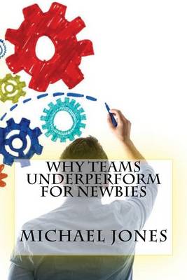 Book cover for Why Teams Underperform For Newbies