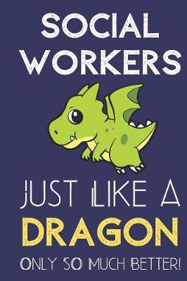 Book cover for Social Workers Just Like a Dragon Only So Much Better