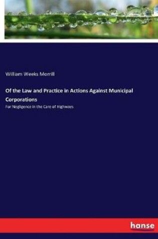 Cover of Of the Law and Practice in Actions Against Municipal Corporations