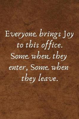 Book cover for Everyone Brings Joy to This Office. Some When They Enter, Some When They Leave.