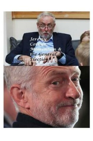 Cover of Jeremy Corbyn, Momentum and the General Election!