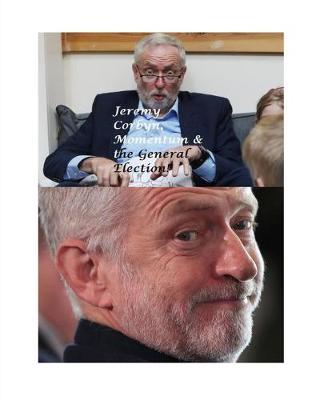 Book cover for Jeremy Corbyn, Momentum and the General Election!