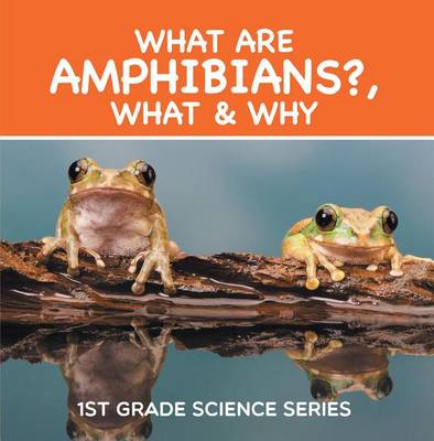 Book cover for What Are Amphibians?, What & Why: 1st Grade Science Series