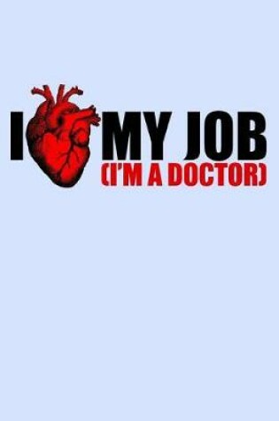 Cover of I Heart My Job I'm A Doctor