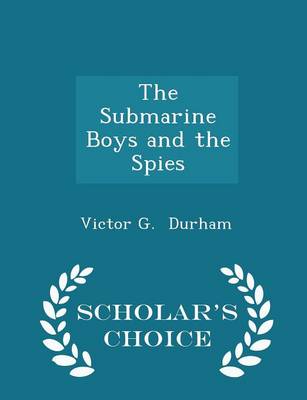 Book cover for The Submarine Boys and the Spies - Scholar's Choice Edition