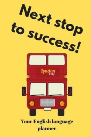 Cover of Next stop to success!