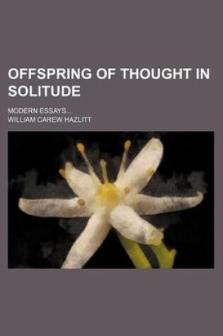 Cover of Offspring of Thought in Solitude; Modern Essays