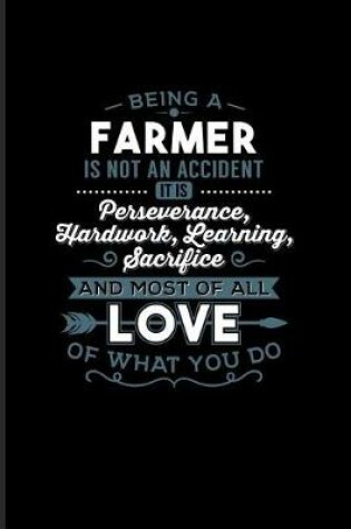 Cover of Being a Farmer Is Not an Accident... Most of All Love of What You Do