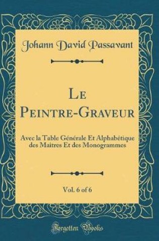 Cover of Le Peintre-Graveur, Vol. 6 of 6