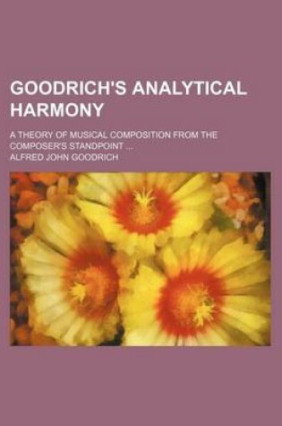 Cover of Goodrich's Analytical Harmony; A Theory of Musical Composition from the Composer's Standpoint