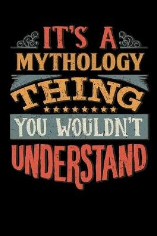 Cover of Its A Mythology Thing You Wouldnt Understand