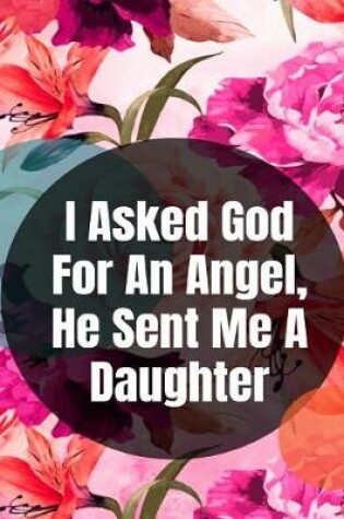 Cover of I Asked God For An Angel, He Sent Me A Daughter
